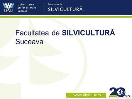 Facultatea de SILVICULTURĂ Suceava. Baza materială Prin eforturi proprii sau prin diferite programe cu finanţare externa, actualmente laboratoarele facultăţii.