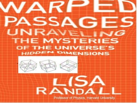 Professor of Physics, Harvard University. Why do science Ask deep and fundamental questions about world in which we live Advances in technology, medicine,