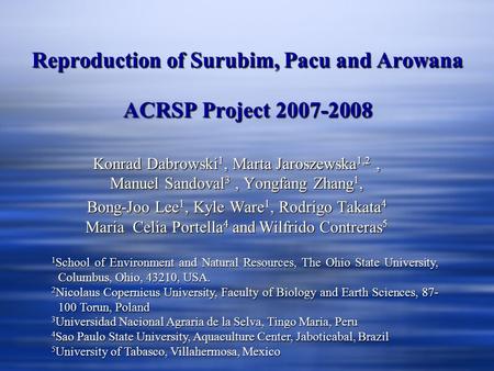 Reproduction of Surubim, Pacu and Arowana ACRSP Project 2007-2008 1 School of Environment and Natural Resources, The Ohio State University, Columbus, Ohio,