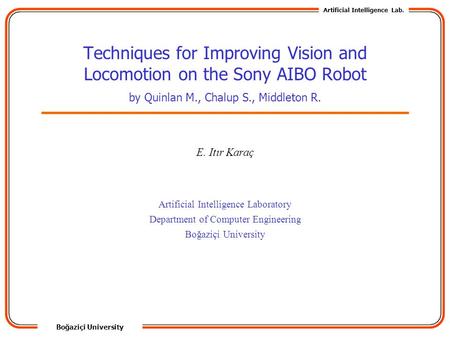 Boğaziçi University Artificial Intelligence Lab. Artificial Intelligence Laboratory Department of Computer Engineering Boğaziçi University Techniques for.