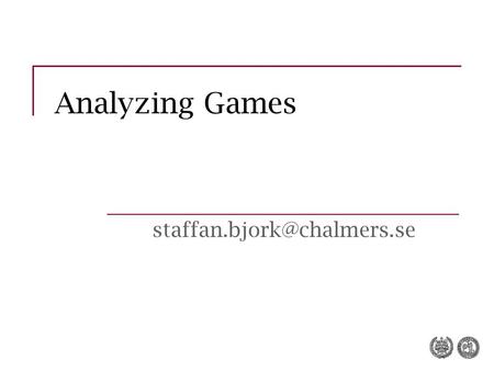 Analyzing Games Structure of today’s lecture Motives for analyzing games With a structural focus General components of games.