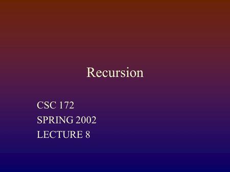 Recursion CSC 172 SPRING 2002 LECTURE 8 Visual Proof 123.n0 1 2 3 n.