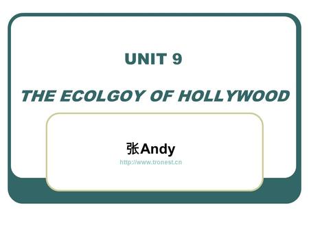 UNIT 9 THE ECOLGOY OF HOLLYWOOD