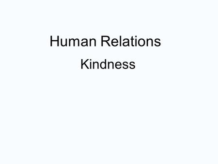 Kindness Human Relations. :::: Kindness ::::::: Kind or Unkind? Helping an elderly person open the door to Target? Pulling over to check on someone who.