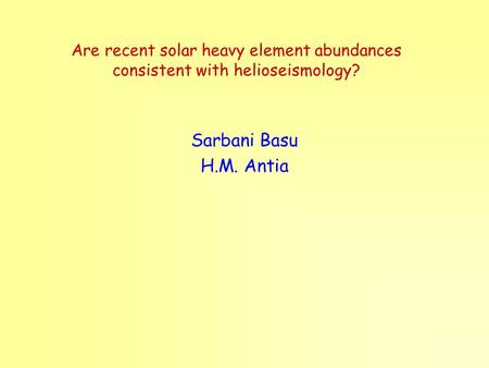 Are recent solar heavy element abundances consistent with helioseismology? Sarbani Basu H.M. Antia.