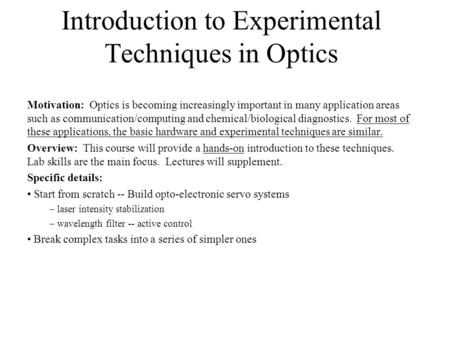 Introduction to Experimental Techniques in Optics Motivation: Optics is becoming increasingly important in many application areas such as communication/computing.