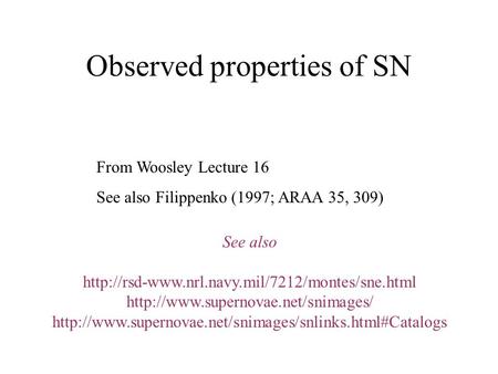 Observed properties of SN From Woosley Lecture 16 See also Filippenko (1997; ARAA 35, 309) See also