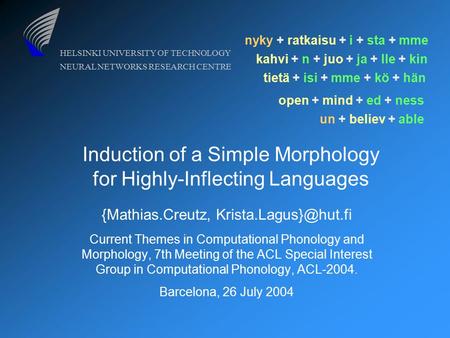 HELSINKI UNIVERSITY OF TECHNOLOGY NEURAL NETWORKS RESEARCH CENTRE Induction of a Simple Morphology for Highly-Inflecting Languages {Mathias.Creutz,