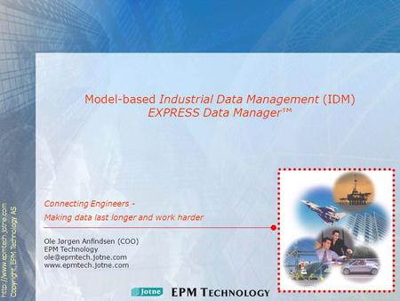 Copyright, EPM Technology AS Ole Jørgen Anfindsen (COO) EPM Technology  Model-based.