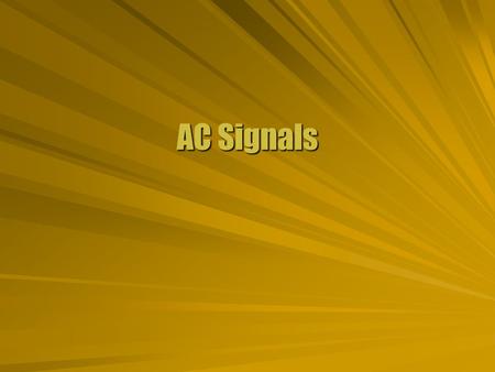 AC Signals. Sinusoidal Signal  An ideal generator produces an induced emf that oscillates. Sine or cosine wave  The oscillation is characterized by.