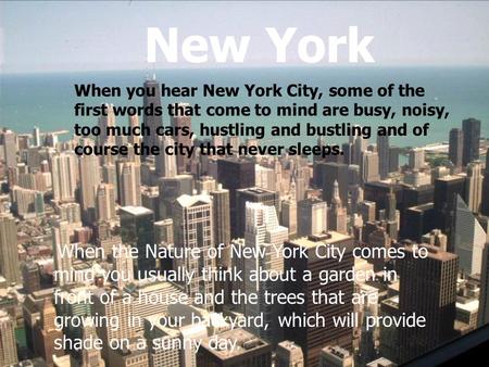 Nature of New York When the Nature of New York City comes to mind you usually think about a garden in front of a house and the trees that are growing in.