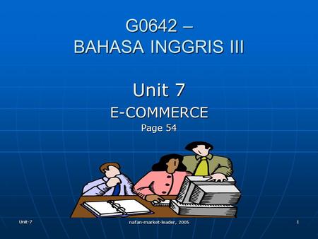 Unit-7 nafan-market-leader, 2005 1 G0642 – BAHASA INGGRIS III Unit 7 E-COMMERCE Page 54.