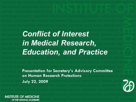 Conflict of Interest in Medical Research, Education, and Practice Presentation for Secretary’s Advisory Committee on Human Research Protections July 22,