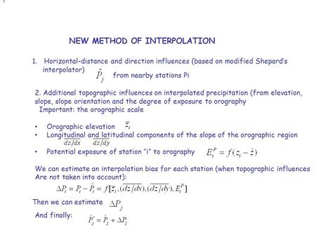 NEW METHOD OF INTERPOLATION 1.Horizontal-distance and direction influences (based on modified Shepard’s interpolator) 2. Additional topographic influences.