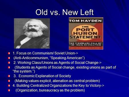 Old vs. New Left 1. Focus on Communism/ Soviet Union-> (Anti-Anticommunism, “Speaking American”) (Anti-Anticommunism, “Speaking American”) 2. Working Class/Unions.