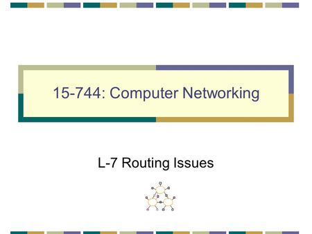 15-744: Computer Networking L-7 Routing Issues. L -7; 2-6-02© Srinivasan Seshan, 20022 New Routing Ideas Border Gateway Protocol (BGP) cont. Overlay networks.