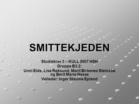 SMITTEKJEDEN Studiekrav 3 – KULL 2007 HSH Gruppe B3.2: