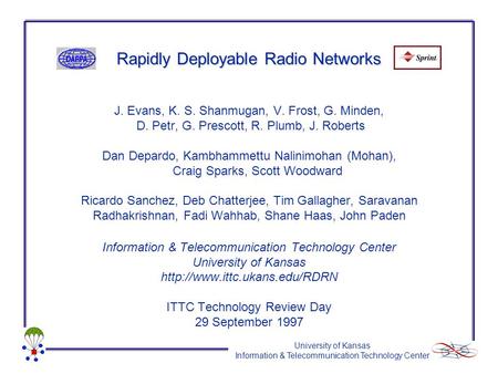 University of Kansas Information & Telecommunication Technology Center J. Evans, K. S. Shanmugan, V. Frost, G. Minden, D. Petr, G. Prescott, R. Plumb,