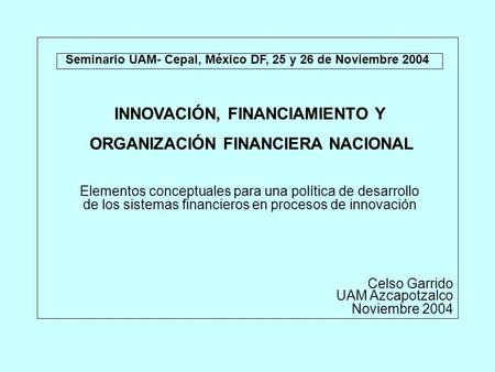 INNOVACIÓN, FINANCIAMIENTO Y ORGANIZACIÓN FINANCIERA NACIONAL Elementos conceptuales para una política de desarrollo de los sistemas financieros en procesos.