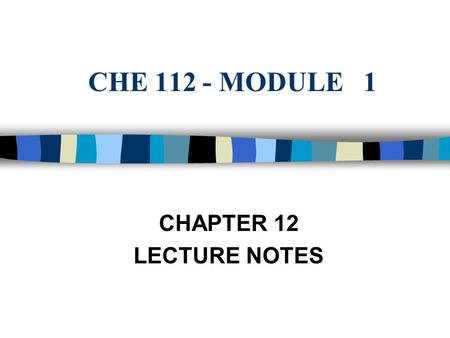 CHE 112 - MODULE 1 CHAPTER 12 LECTURE NOTES. Properties of Gases  Gases completely fill their container in a uniform manner  Gases are compressible.