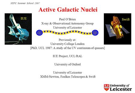 STFC Summer School 2007 Paul O’Brien X-ray & Observational Astronomy Group University of Leicester Previously at: University College London [PhD, UCL 1987: