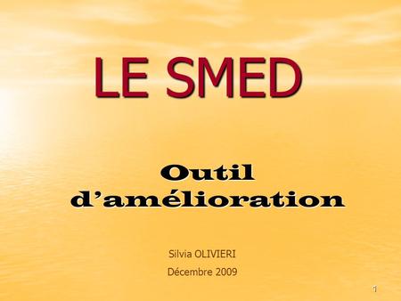 LE SMED Outil d’amélioration Silvia OLIVIERI Décembre 2009.