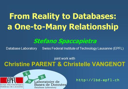 From Reality to Databases: a One-to-Many Relationship Stefano Spaccapietra Database Laboratory Swiss Federal Institute of Technology Lausanne (EPFL) joint.