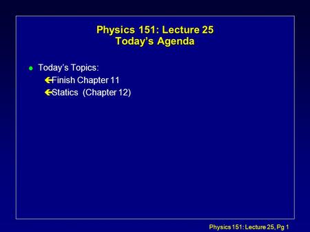 Physics 151: Lecture 25 Today’s Agenda