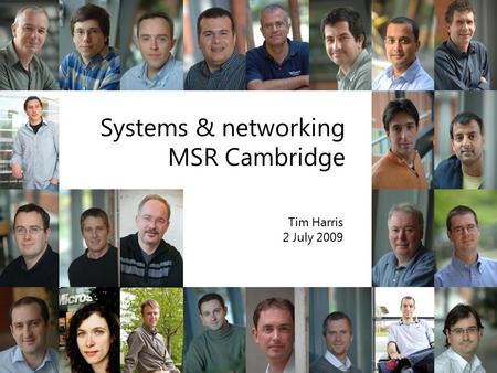 Systems & networking MSR Cambridge Tim Harris 2 July 2009.