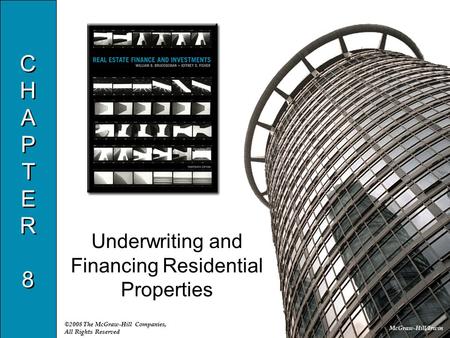 McGraw-Hill/Irwin ©2008 The McGraw-Hill Companies, All Rights Reserved CHAPTER8CHAPTER8 CHAPTER8CHAPTER8 Underwriting and Financing Residential Properties.