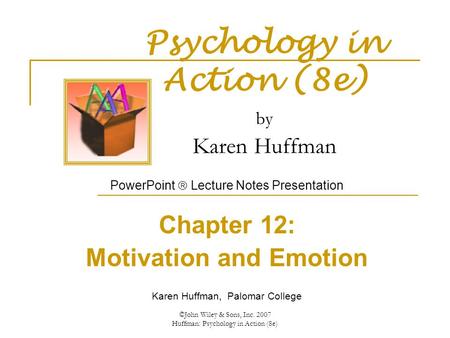 ©John Wiley & Sons, Inc. 2007 Huffman: Psychology in Action (8e) Psychology in Action (8e) by Karen Huffman PowerPoint  Lecture Notes Presentation Chapter.