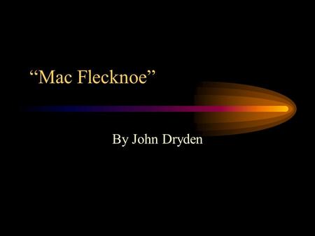 “Mac Flecknoe” By John Dryden.