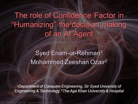 The role of Confidence Factor in “Humanizing” the decision making of an AI Agent Syed Enam-ur-Rehman1 Mohammed Zeeshan Ozair2 1 Department of Computer.