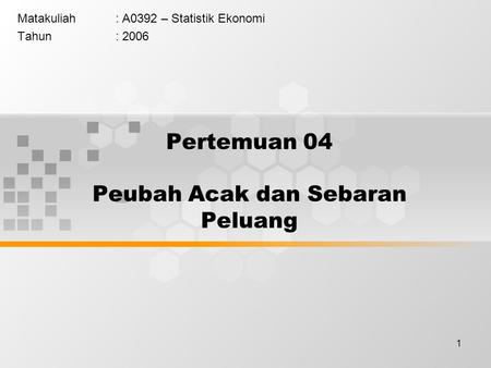 1 Pertemuan 04 Peubah Acak dan Sebaran Peluang Matakuliah: A0392 – Statistik Ekonomi Tahun: 2006.