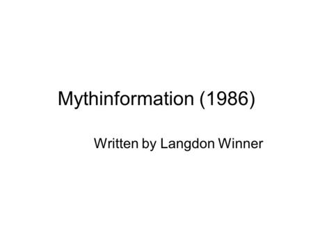 Mythinformation (1986) Written by Langdon Winner.