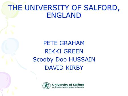 THE UNIVERSITY OF SALFORD, ENGLAND PETE GRAHAM RIKKI GREEN Scooby Doo HUSSAIN DAVID KIRBY.