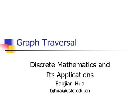 Graph Traversal Discrete Mathematics and Its Applications Baojian Hua