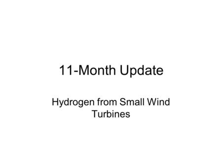 11-Month Update Hydrogen from Small Wind Turbines.