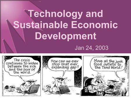 Technology and Sustainable Economic Development Jan 24, 2003.