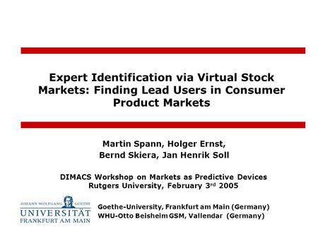 Goethe-University, Frankfurt am Main (Germany) WHU-Otto Beisheim GSM, Vallendar (Germany) Expert Identification via Virtual Stock Markets: Finding Lead.