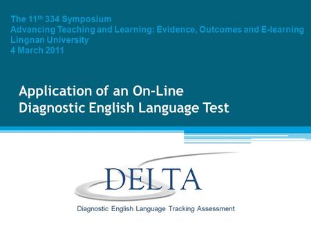 Application of an On-Line Diagnostic English Language Test The 11 th 334 Symposium Advancing Teaching and Learning: Evidence, Outcomes and E-learning Lingnan.