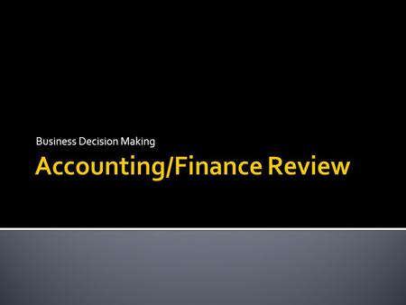 Business Decision Making. a. Measuring financial data b. Interpreting financial data c. Communicating financial data d. All of the above.