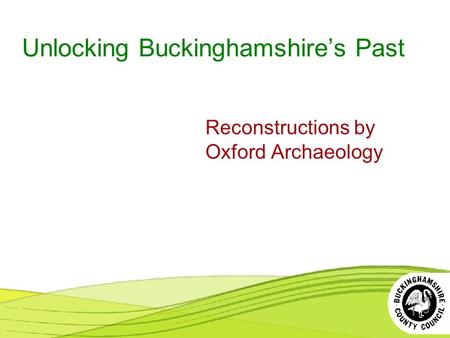 Unlocking Buckinghamshire’s Past Reconstructions by Oxford Archaeology.