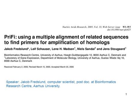1 Speaker: Jakob Fredslund, computer scientist, post doc. at Bioinformatics Research Centre, Aarhus University.