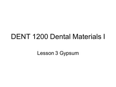 DENT 1200 Dental Materials I