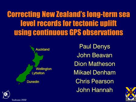 Toulouse 2002 Dunedin Lyttelton Wellington Auckland Correcting New Zealand’s long-term sea level records for tectonic uplift using continuous GPS observations.