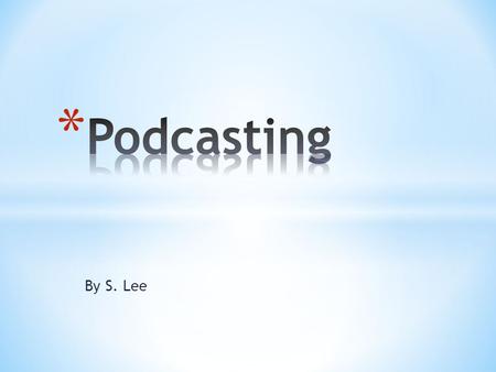 By S. Lee Podcast is an audio or video content being transferred over the internet. Podcast means a series of episodes (audio or video) in MP3 or MP4.