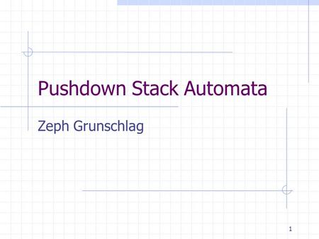 1 Pushdown Stack Automata Zeph Grunschlag. 2 Agenda Pushdown Automata Stacks and recursiveness Formal Definition.