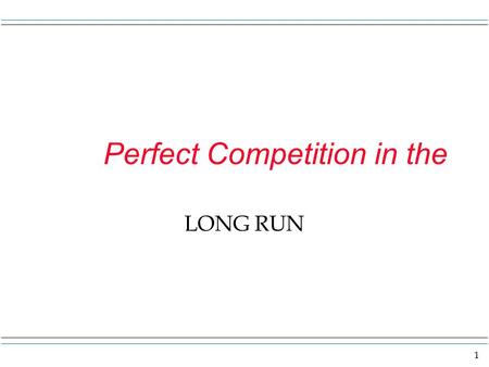 1 Perfect Competition in the LONG RUN. 2 Useful diagram P D1S1ATC1 MC1 P=MR1 P1 Q1q1 Q q MarketFirm.