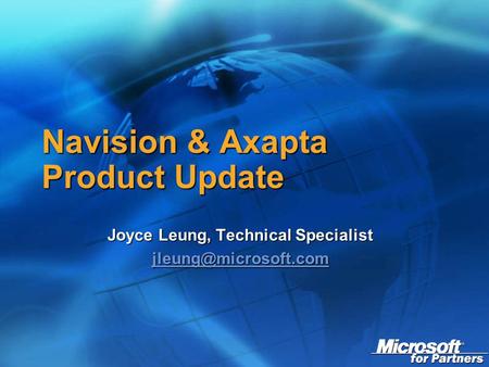 Navision & Axapta Product Update Joyce Leung, Technical Specialist